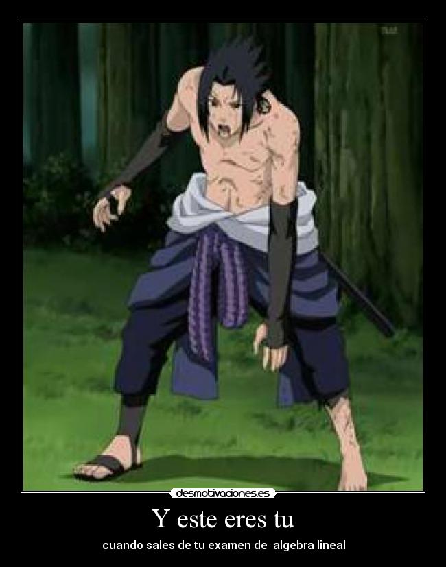 Y este eres tu - cuando sales de tu examen de  algebra lineal