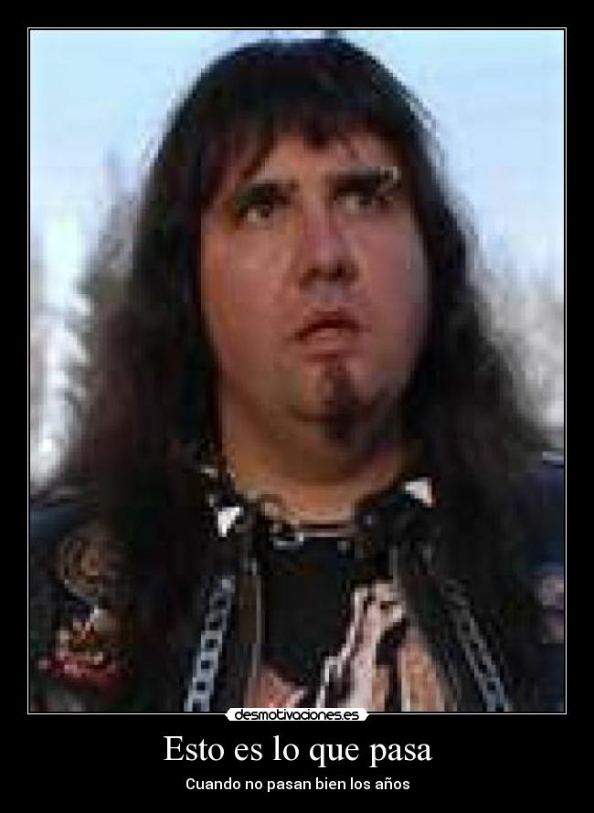 Esto es lo que pasa - Cuando no pasan bien los años