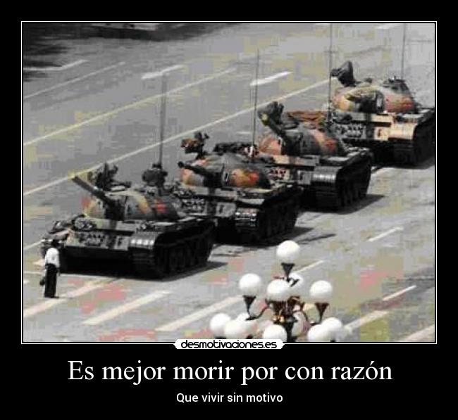 Es mejor morir por con razón -