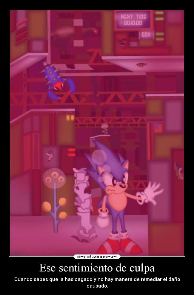 Ese sentimiento de culpa - Cuando sabes que la has cagado y no hay manera de remediar el daño causado.