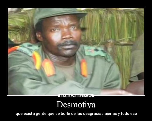 Desmotiva - que exista gente que se burle de las desgracias ajenas y todo eso