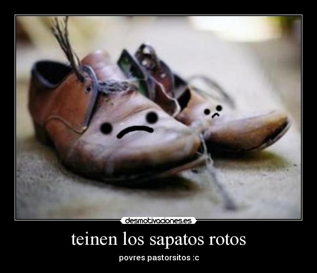 teinen los sapatos rotos - povres pastorsitos :c