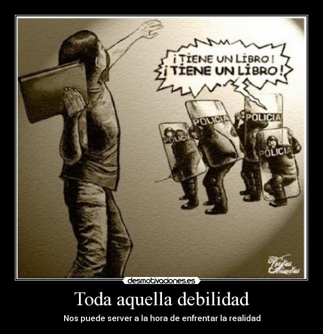 Toda aquella debilidad - Nos puede server a la hora de enfrentar la realidad