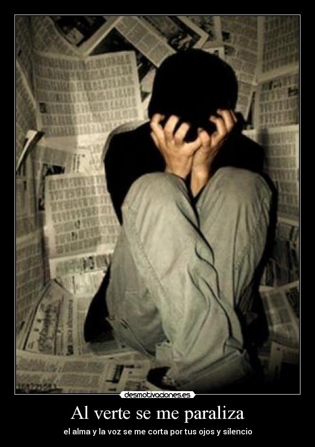 Al verte se me paraliza - el alma y la voz se me corta por tus ojos y silencio