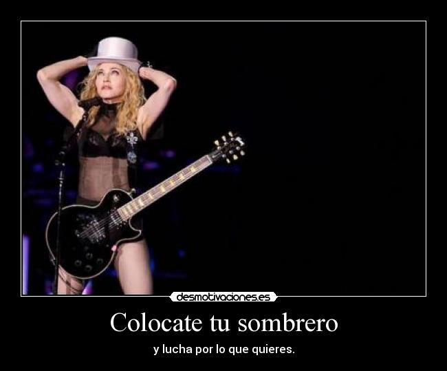 Colocate tu sombrero - y lucha por lo que quieres.