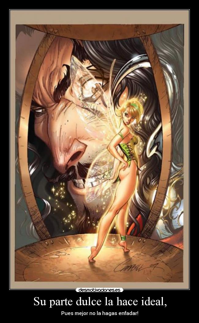 Su parte dulce la hace ideal, - Pues mejor no la hagas enfadar!