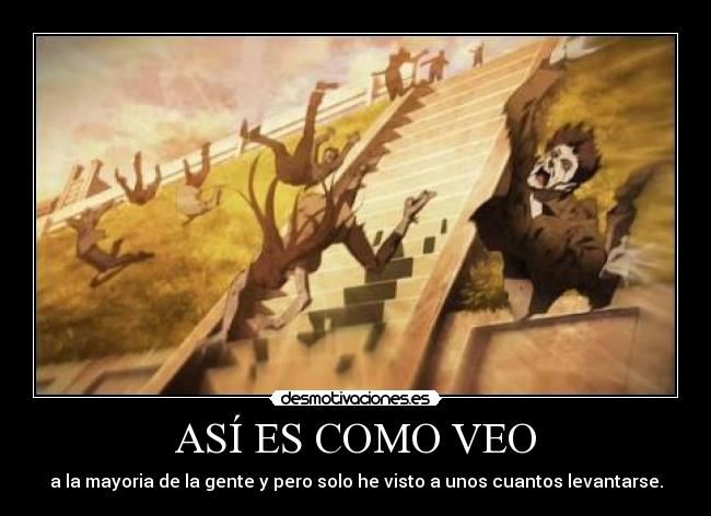 ASÍ ES COMO VEO - a la mayoria de la gente y pero solo he visto a unos cuantos levantarse.