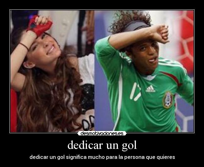 dedicar un gol - dedicar un gol significa mucho para la persona que quieres