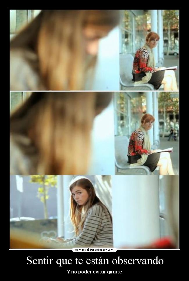 Sentir que te están observando - Y no poder evitar girarte