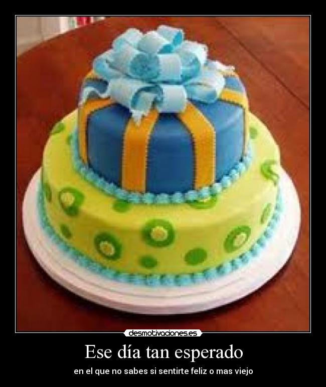 Ese día tan esperado - en el que no sabes si sentirte feliz o mas viejo