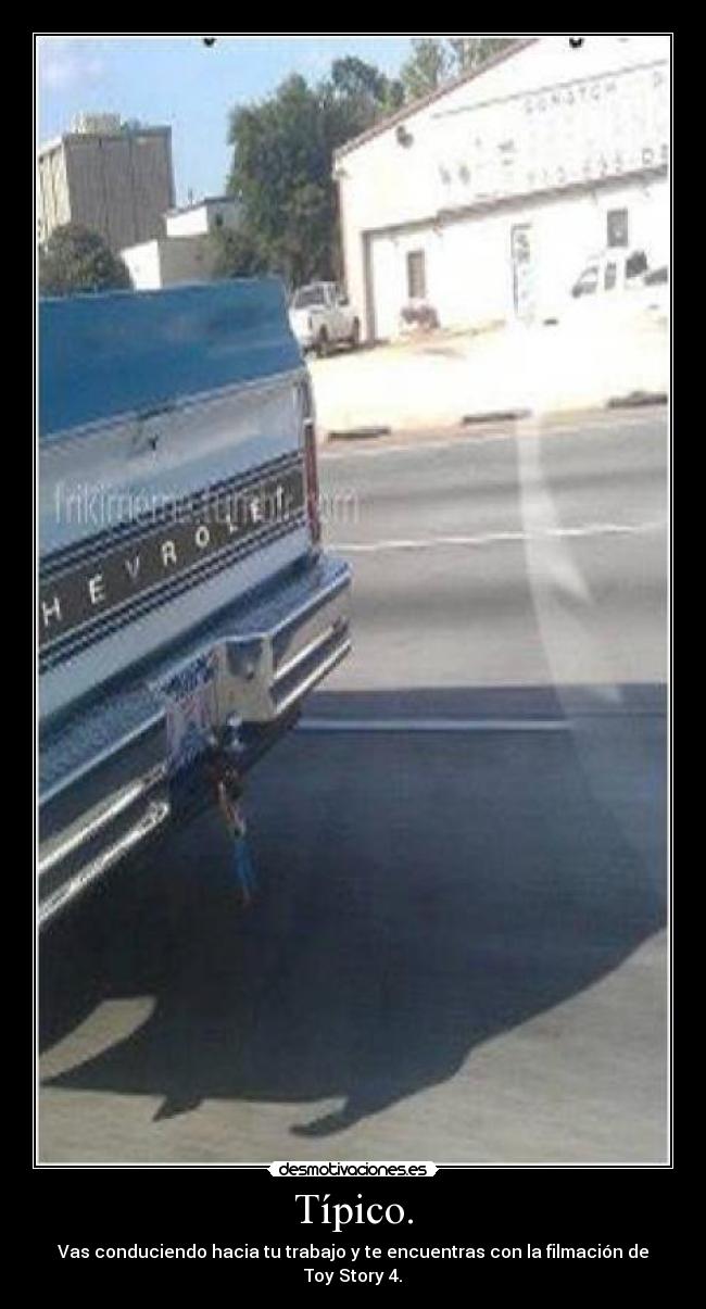 Típico. - Vas conduciendo hacia tu trabajo y te encuentras con la filmación de Toy Story 4.