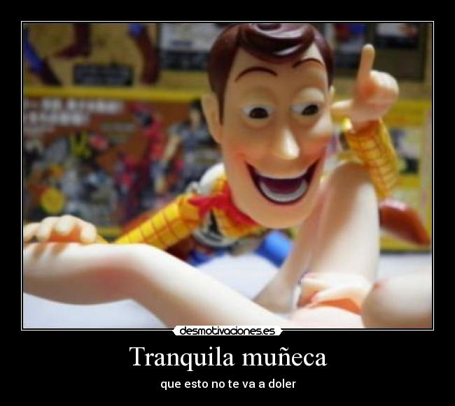 Tranquila muñeca - que esto no te va a doler