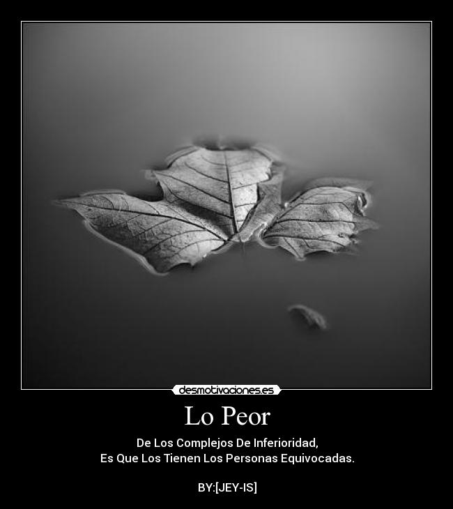 carteles peor los complejos inferioridad que los tienen las personas equivocadas desmotivaciones