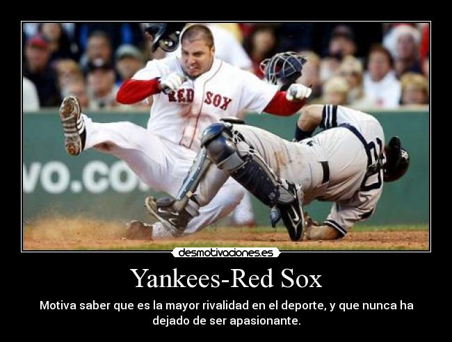 Yankees-Red Sox - Motiva saber que es la mayor rivalidad en el deporte, y que nunca ha
dejado de ser apasionante.