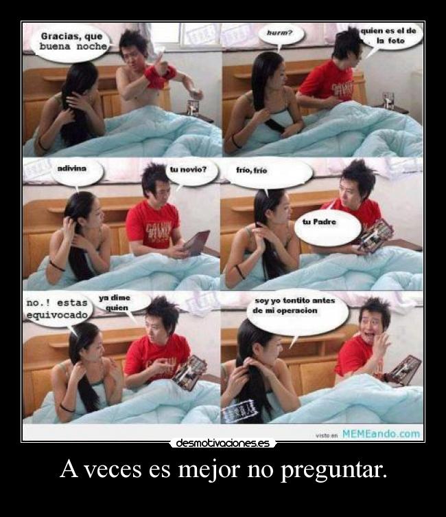 A veces es mejor no preguntar. - 
