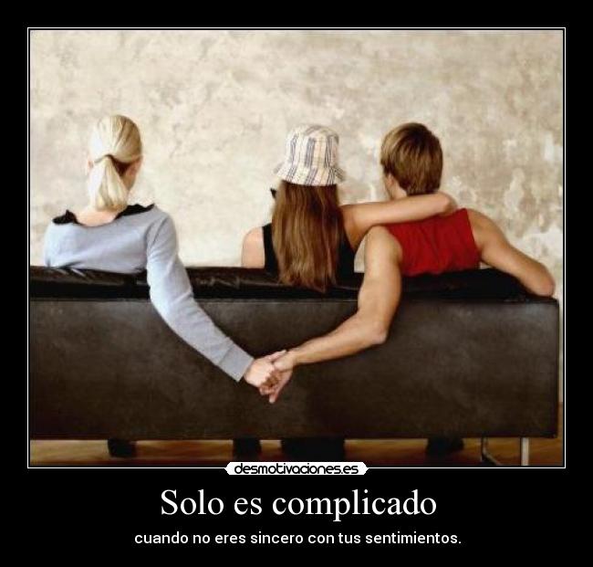 Solo es complicado - cuando no eres sincero con tus sentimientos.