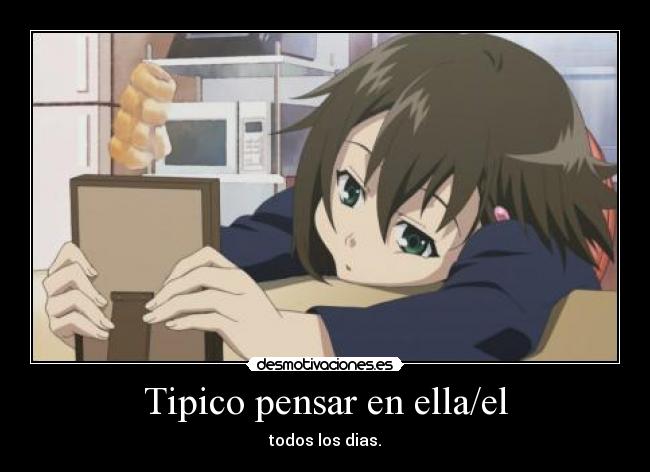 Tipico pensar en ella/el - todos los dias.