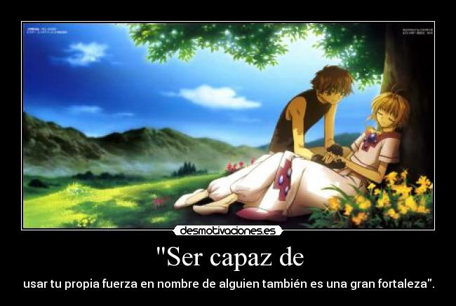 Ser capaz de - usar tu propia fuerza en nombre de alguien también es una gran fortaleza.