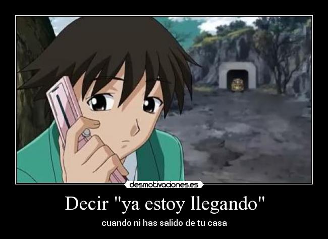Decir ya estoy llegando -