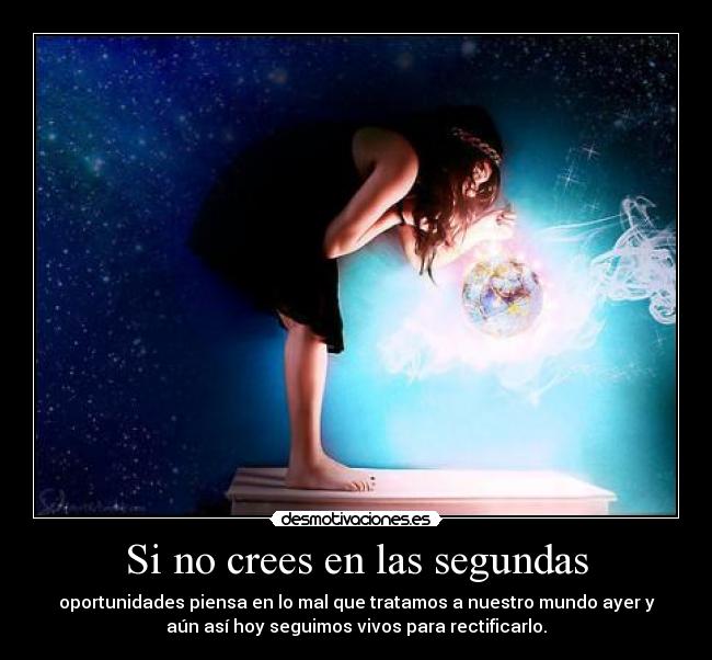 Si no crees en las segundas -