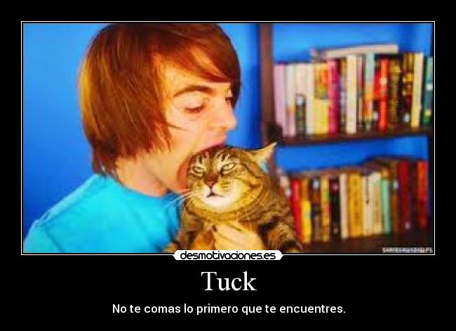 Tuck - No te comas lo primero que te encuentres.