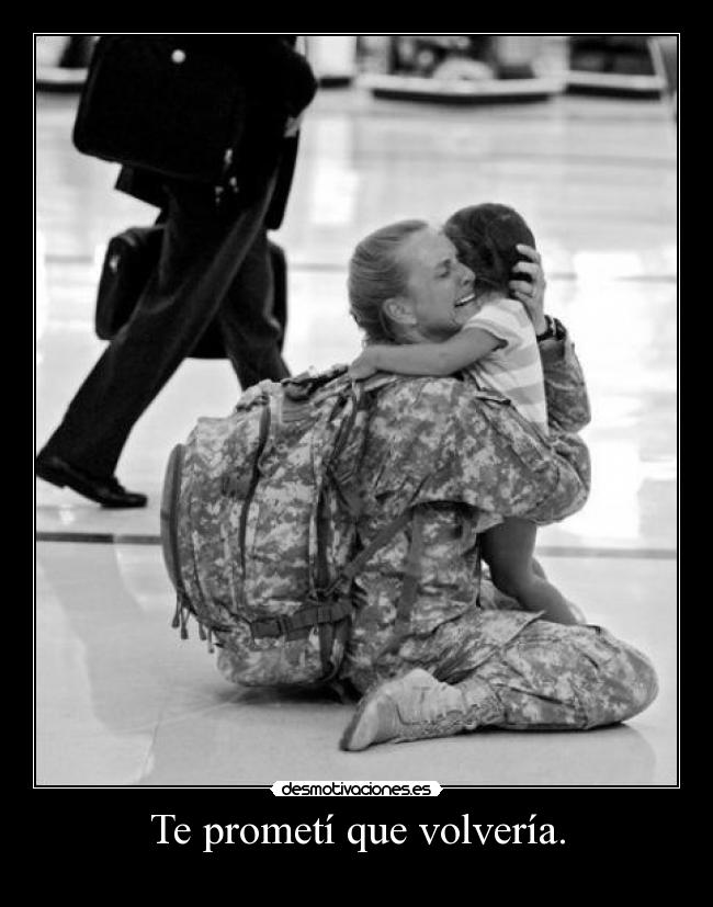 Te prometí que volvería. -