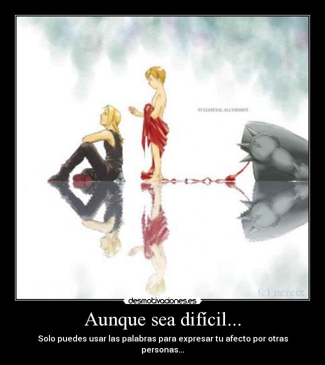 Aunque sea difícil... - Solo puedes usar las palabras para expresar tu afecto por otras personas...