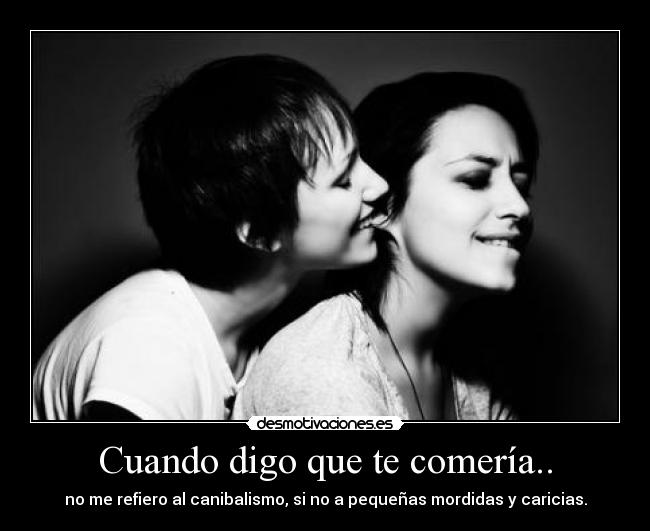 Cuando digo que te comería.. -