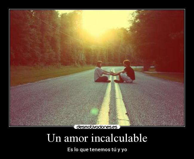 Un amor incalculable - Es lo que tenemos tú y yo