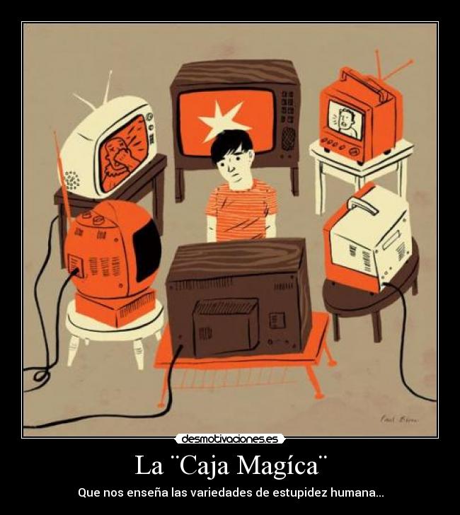 La ¨Caja Magíca¨ - Que nos enseña las variedades de estupidez humana...