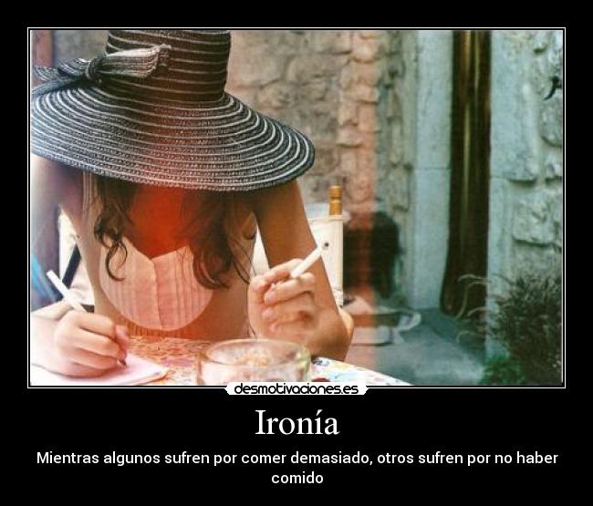 Ironía - Mientras algunos sufren por comer demasiado, otros sufren por no haber comido