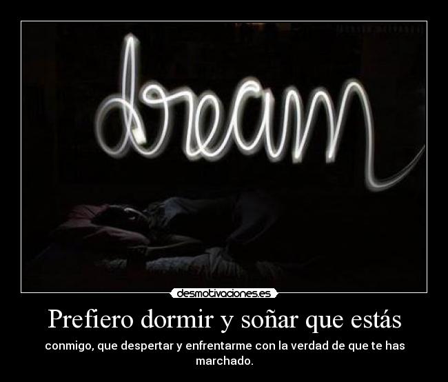 Prefiero dormir y soñar que estás -