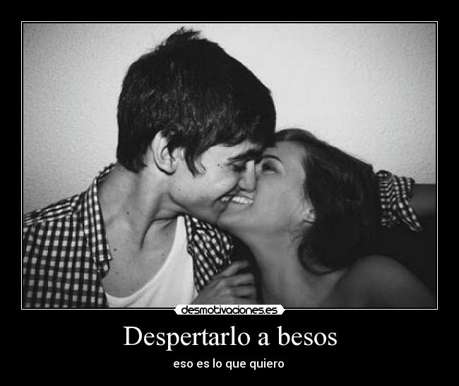 Despertarlo a besos - eso es lo que quiero ♥