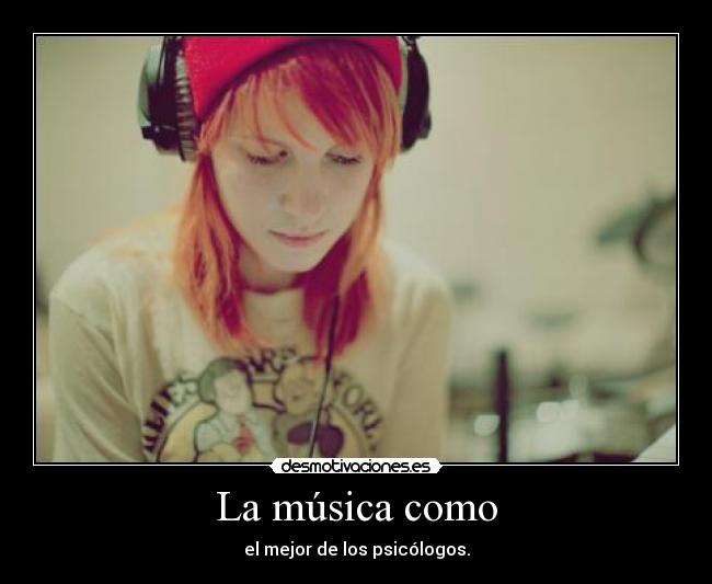La música como - el mejor de los psicólogos.