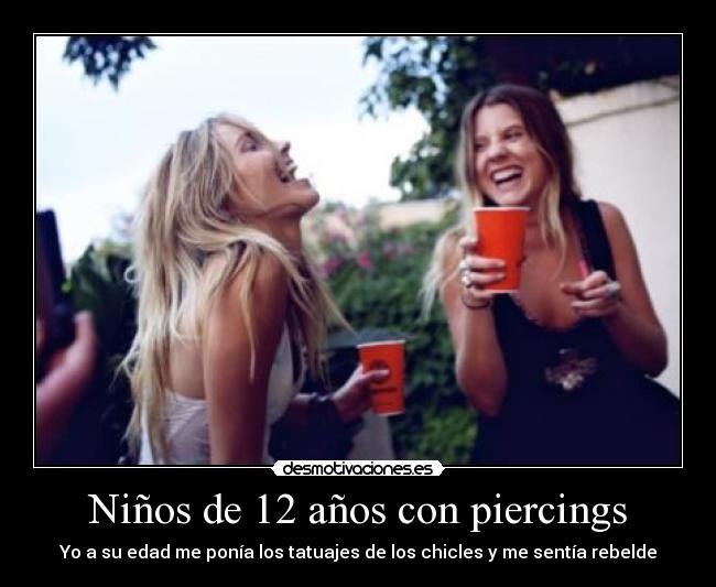 Niños de 12 años con piercings - Yo a su edad me ponía los tatuajes de los chicles y me sentía rebelde