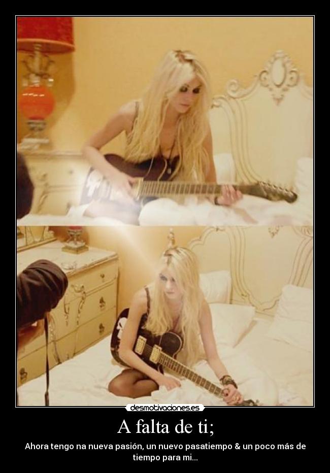 A falta de ti; - Ahora tengo na nueva pasión, un nuevo pasatiempo & un poco más de
tiempo para mi...