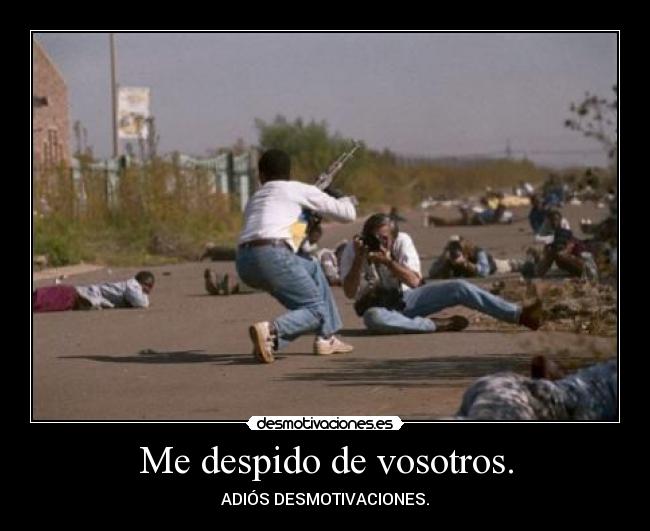 Me despido de vosotros. - ADIÓS DESMOTIVACIONES.