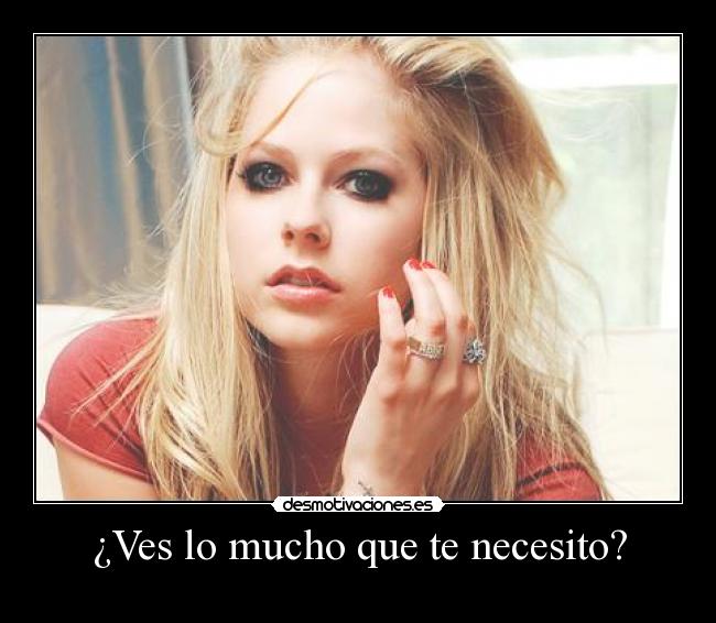 ¿Ves lo mucho que te necesito? - 