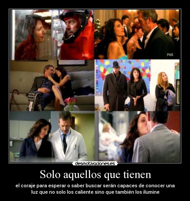 Solo aquellos que tienen - el coraje para esperar o saber buscar serán capaces de conocer una
luz que no solo los caliente sino que también los ilumine