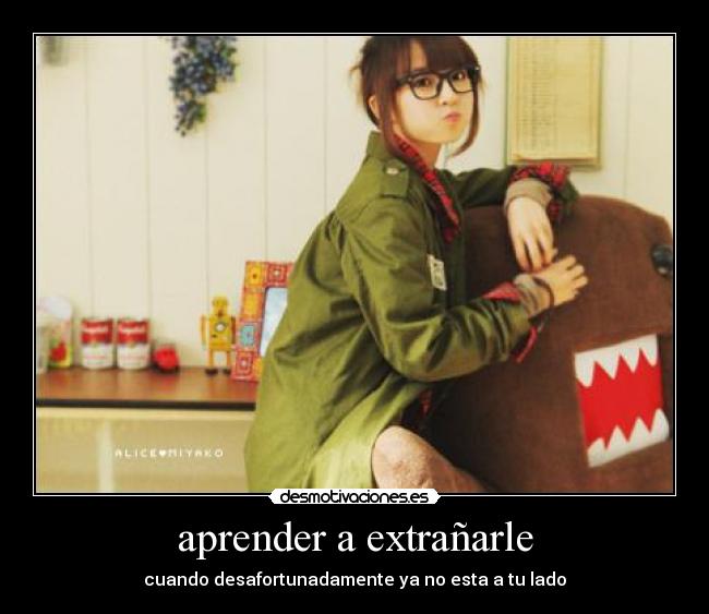 aprender a extrañarle - cuando desafortunadamente ya no esta a tu lado