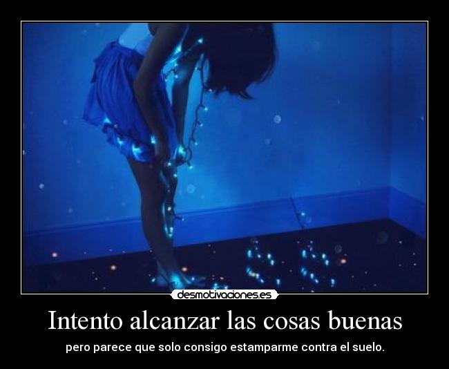 Intento alcanzar las cosas buenas -
