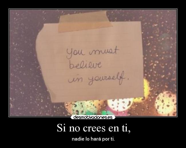 Si no crees en ti, -