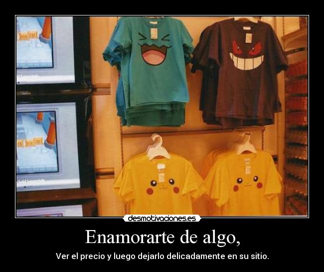 Enamorarte de algo, -