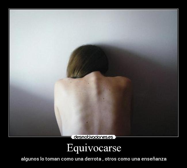 Equivocarse - algunos lo toman como una derrota , otros como una enseñanza