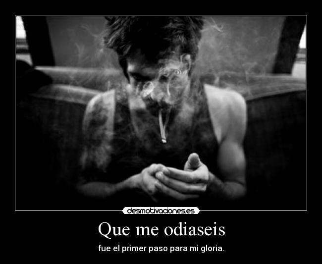 Que me odiaseis - 