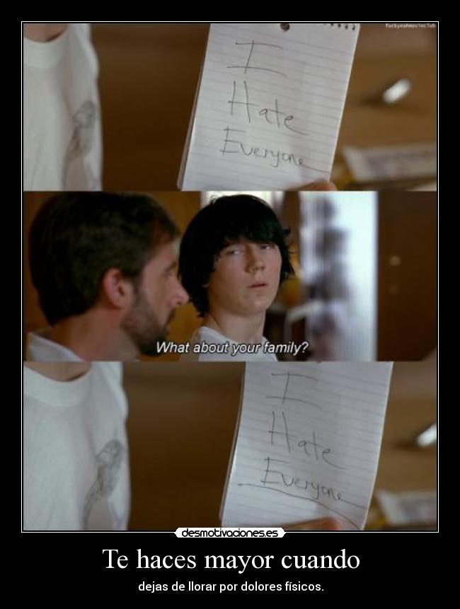 Te haces mayor cuando - dejas de llorar por dolores físicos.