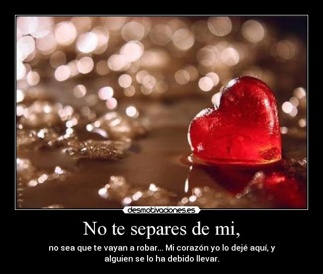 No te separes de mi, - 