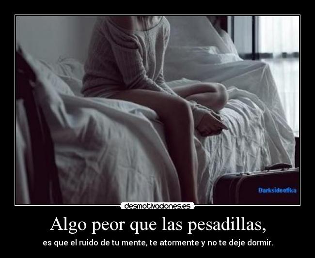 Algo peor que las pesadillas, -