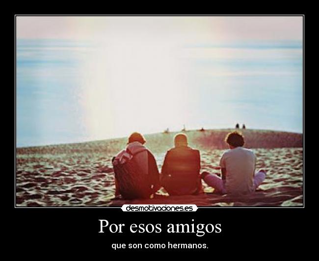 Por esos amigos -