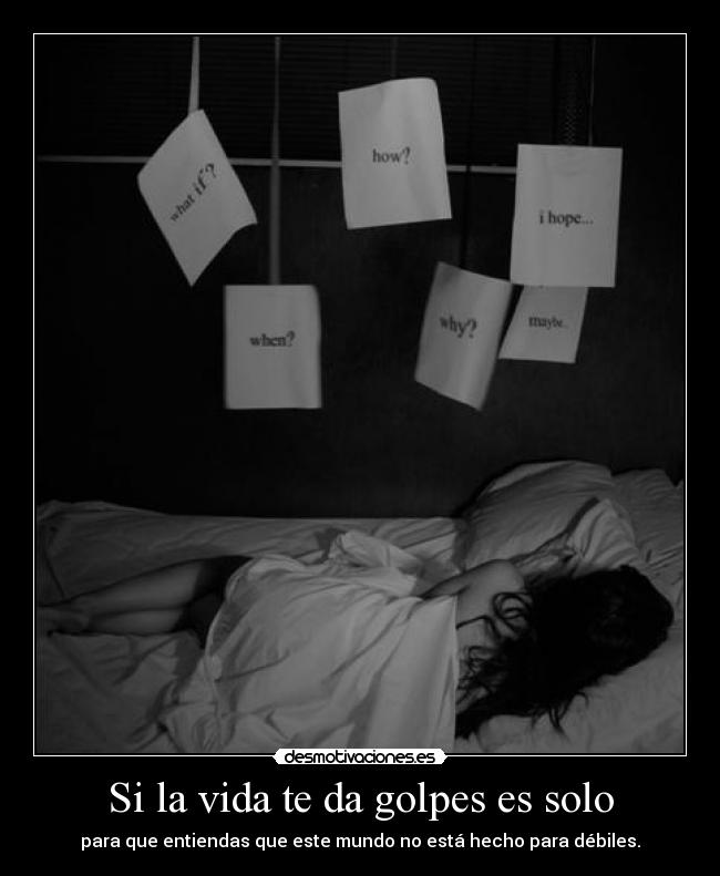 Si la vida te da golpes es solo -